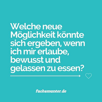 Ifformation – bewusst und gelassen essen Zitatbild mit einer Ifformation: „Welche neue Möglichkeit könnte sich ergeben, wenn ich mir erlaube, bewusst und gelassen zu essen?“